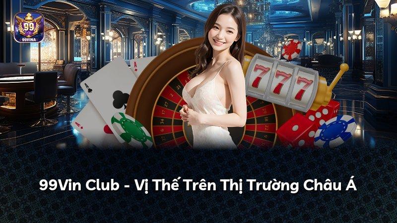 99Vin Club - Vị Thế Trên Thị Trường Châu Á