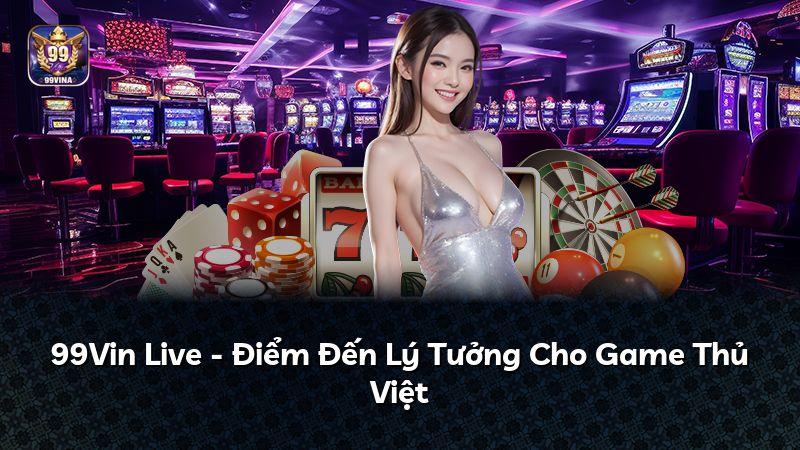 99Vin Live - Điểm Đến Lý Tưởng Cho Game Thủ Việt