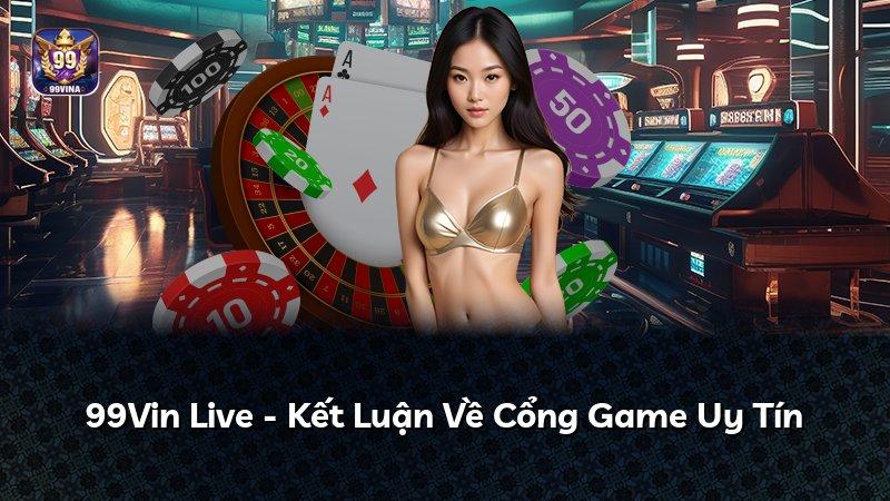 99Vin Live - Kết Luận Về Cổng Game Uy Tín