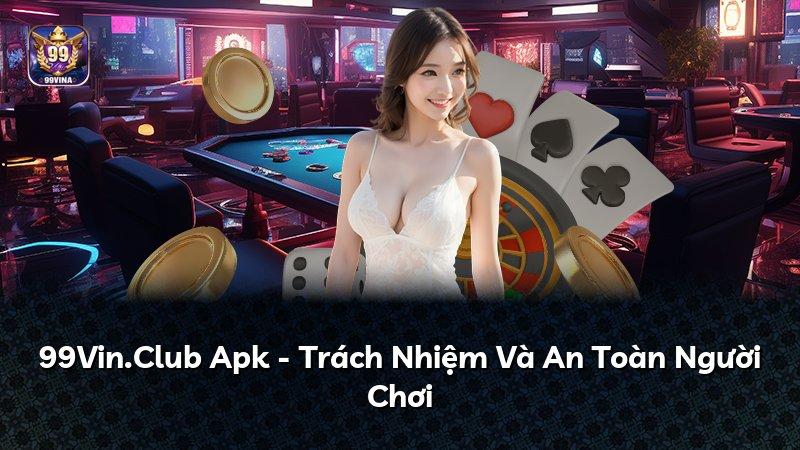 99Vin.Club Apk - Trách Nhiệm Và An Toàn Người Chơi