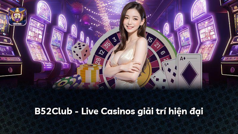 B52Club - Live Casinos giải trí hiện đại