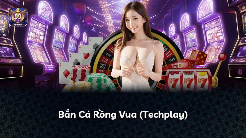 Bắn Cá Rồng Vua (Techplay)