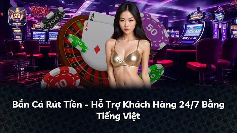 Bắn Cá Rút Tiền - Hỗ Trợ Khách Hàng 24/7 Bằng Tiếng Việt