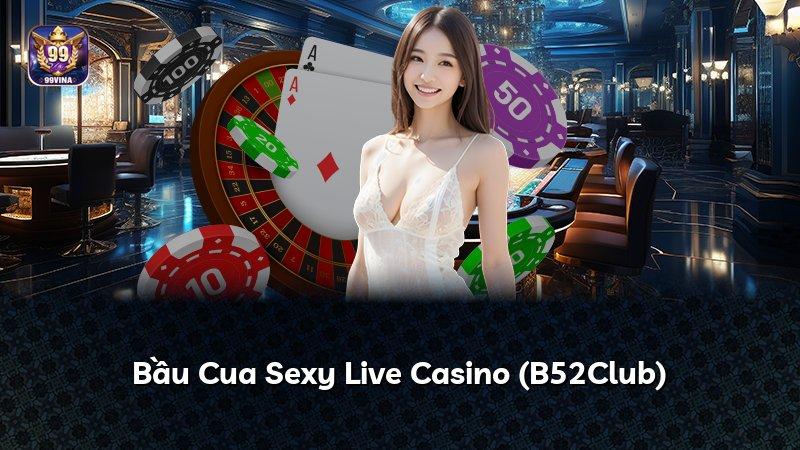 Bầu Cua Sexy Live Casino (B52Club)