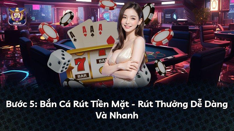 Bước 5: Bắn Cá Rút Tiền Mặt - Rút Thưởng Dễ Dàng Và Nhanh
