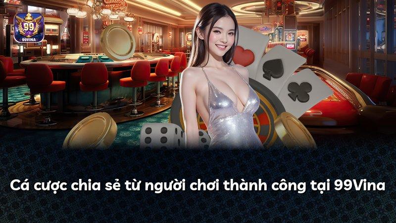 Cá cược chia sẻ từ người chơi thành công tại 99Vina