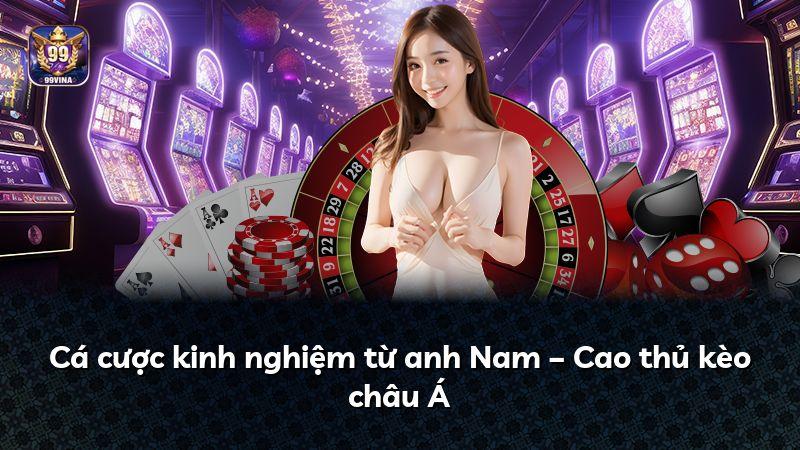 Cá cược kinh nghiệm từ anh Nam – Cao thủ kèo châu Á