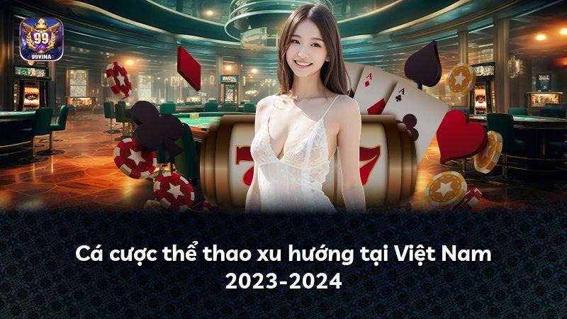 Cá cược thể thao xu hướng tại Việt Nam 2023-2024