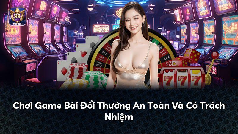 Chơi Game Bài Đổi Thưởng An Toàn Và Có Trách Nhiệm