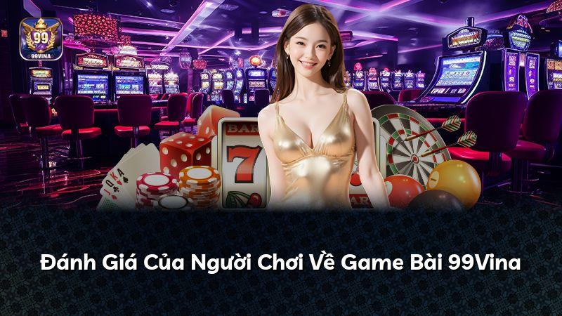 Đánh Giá Của Người Chơi Về Game Bài 99Vina