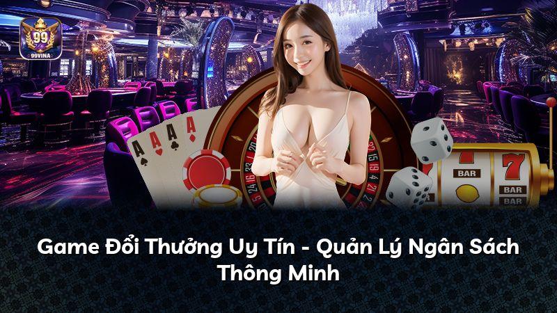 Game Đổi Thưởng Uy Tín - Quản Lý Ngân Sách Thông Minh