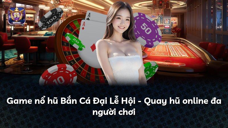 Game nổ hũ Bắn Cá Đại Lễ Hội - Quay hũ online đa người chơi