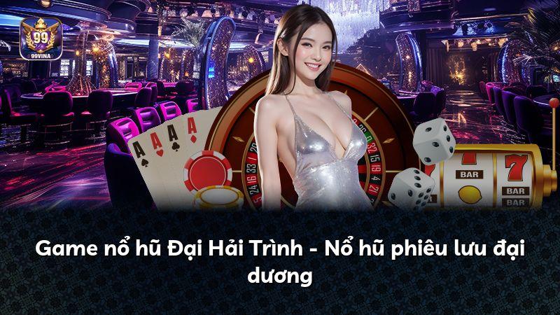 Game nổ hũ Đại Hải Trình - Nổ hũ phiêu lưu đại dương
