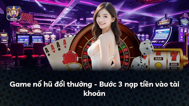 Game nổ hũ đổi thưởng - Bước 3 nạp tiền vào tài khoản