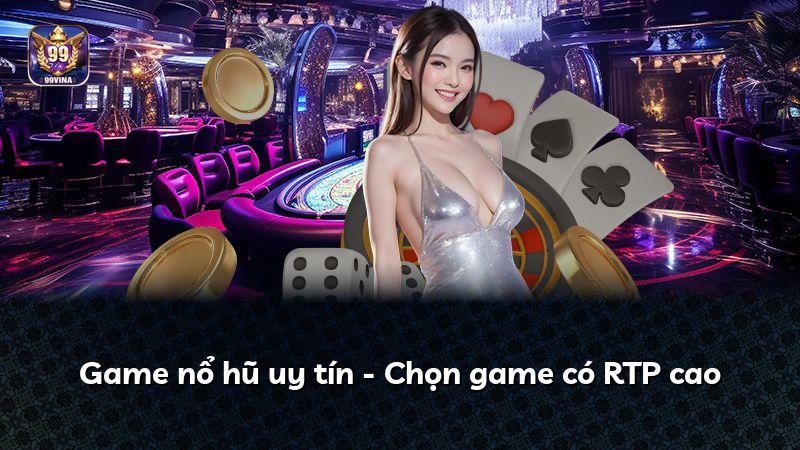 Game nổ hũ uy tín - Chọn game có RTP cao