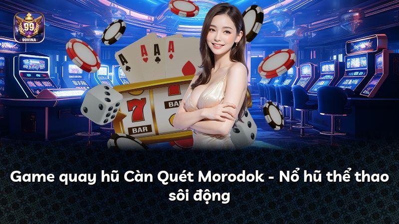 Game quay hũ Càn Quét Morodok - Nổ hũ thể thao sôi động