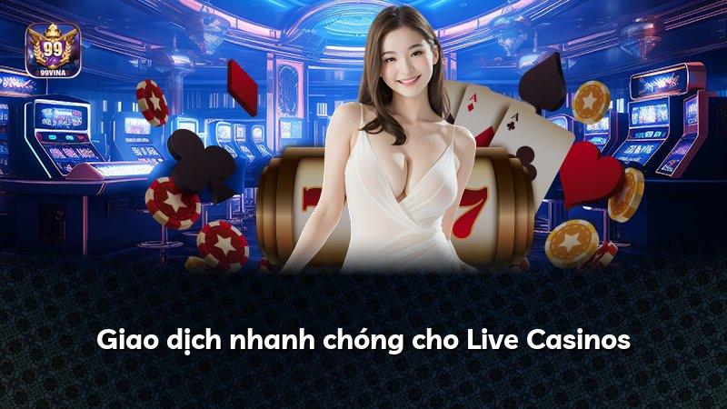 Giao dịch nhanh chóng cho Live Casinos