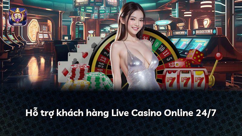 Hỗ trợ khách hàng Live Casino Online 24/7
