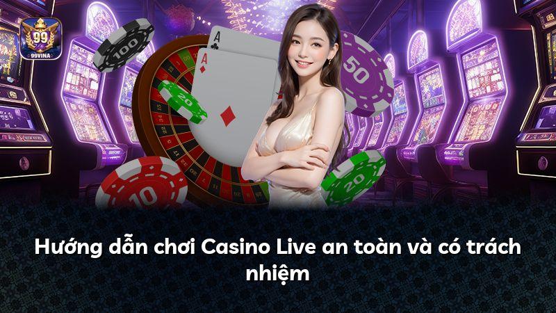 Hướng dẫn chơi Casino Live an toàn và có trách nhiệm