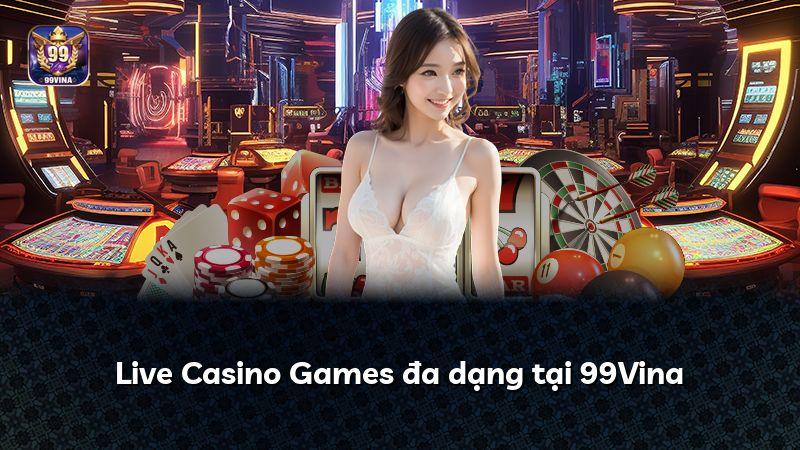 Live Casino Games đa dạng tại 99Vina