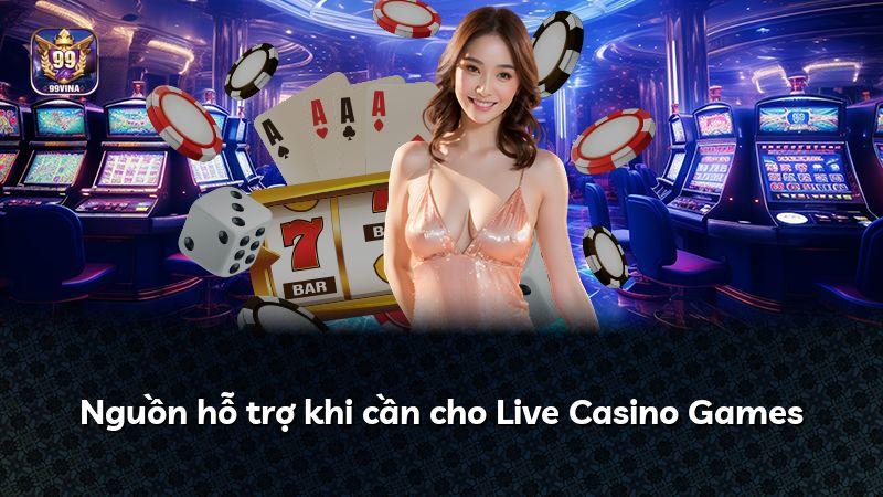 Nguồn hỗ trợ khi cần cho Live Casino Games