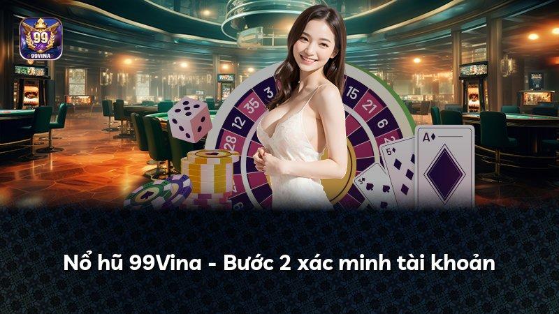 Nổ hũ 99Vina - Bước 2 xác minh tài khoản