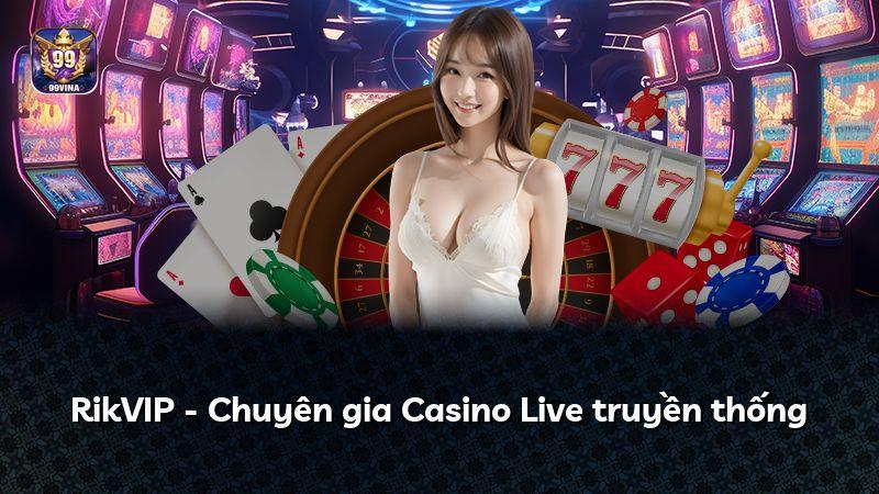 RikVIP - Chuyên gia Casino Live truyền thống