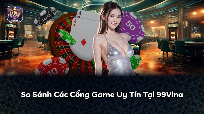 So Sánh Các Cổng Game Uy Tín Tại 99Vina