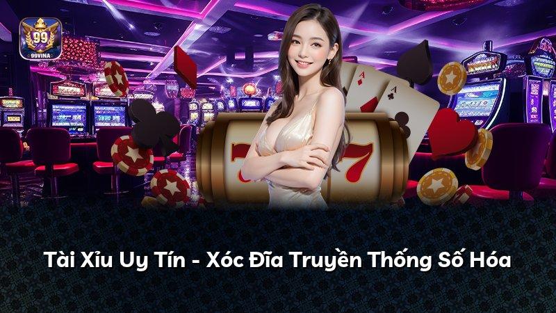 Tài Xỉu Uy Tín - Xóc Đĩa Truyền Thống Số Hóa