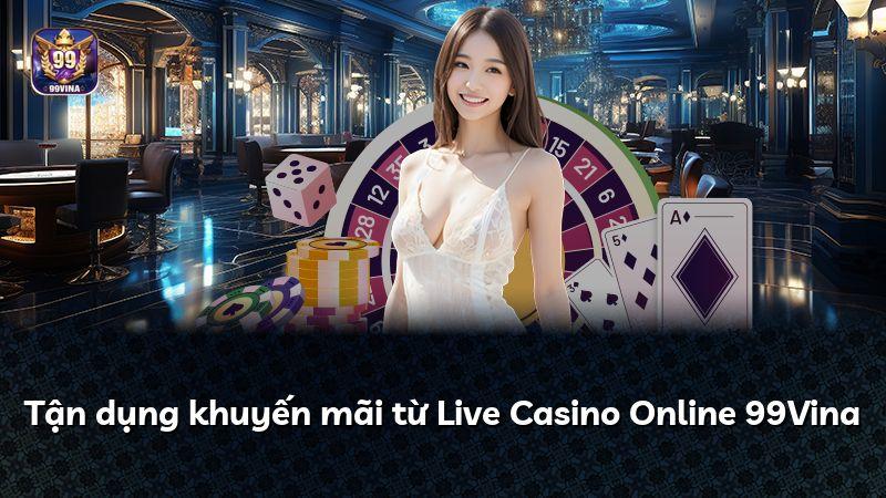 Tận dụng khuyến mãi từ Live Casino Online 99Vina