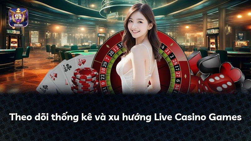 Theo dõi thống kê và xu hướng Live Casino Games