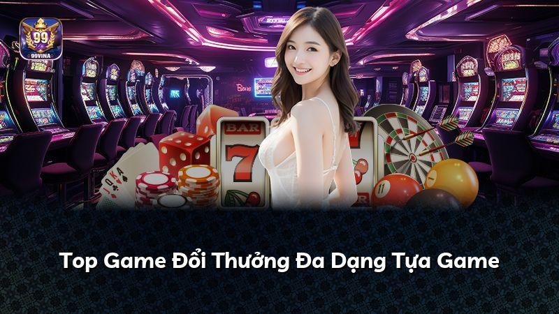 Top Game Đổi Thưởng Đa Dạng Tựa Game