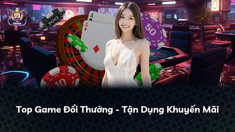 Top Game Đổi Thưởng - Tận Dụng Khuyến Mãi