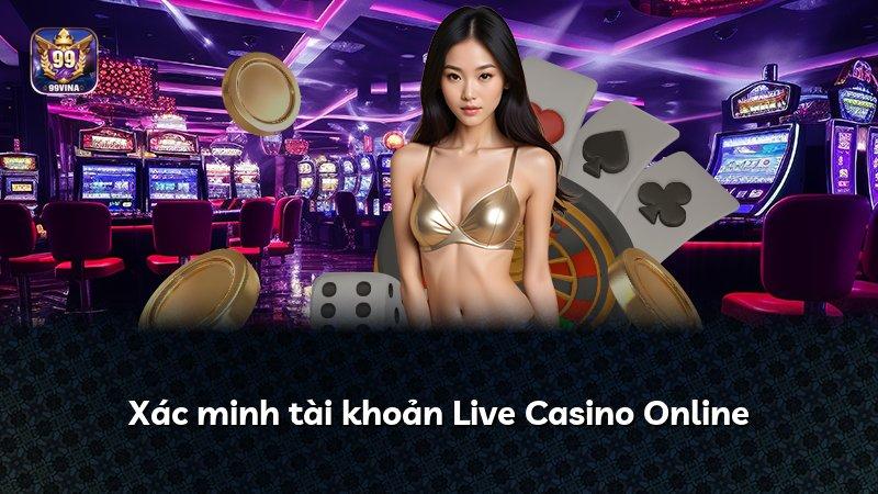 Xác minh tài khoản Live Casino Online