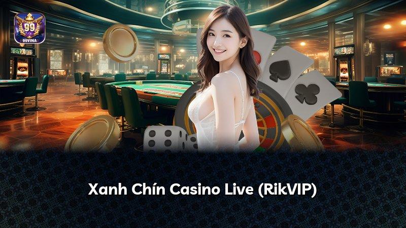 Xanh Chín Casino Live (RikVIP)